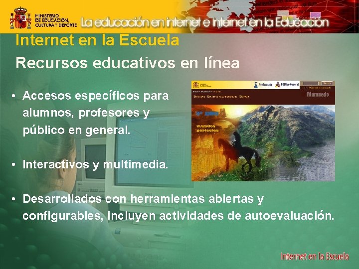 Internet en la Escuela Recursos educativos en línea • Accesos específicos para alumnos, profesores