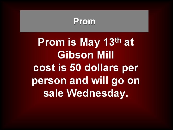 Prom is May 13 th at Gibson Mill cost is 50 dollars person and