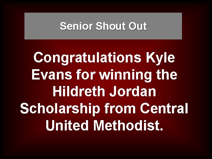 Senior Shout Out Congratulations Kyle Evans for winning the Hildreth Jordan Scholarship from Central