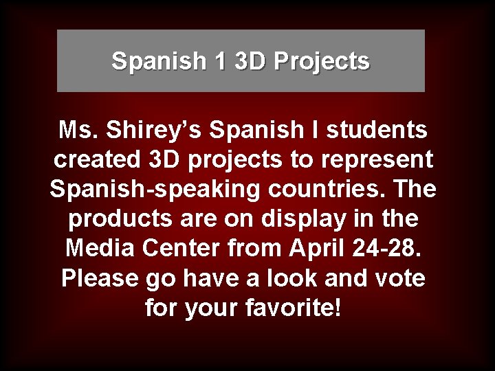 Spanish 1 3 D Projects Ms. Shirey’s Spanish I students created 3 D projects