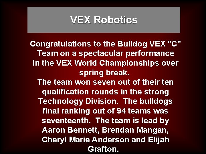 VEX Robotics Congratulations to the Bulldog VEX "C" Team on a spectacular performance in