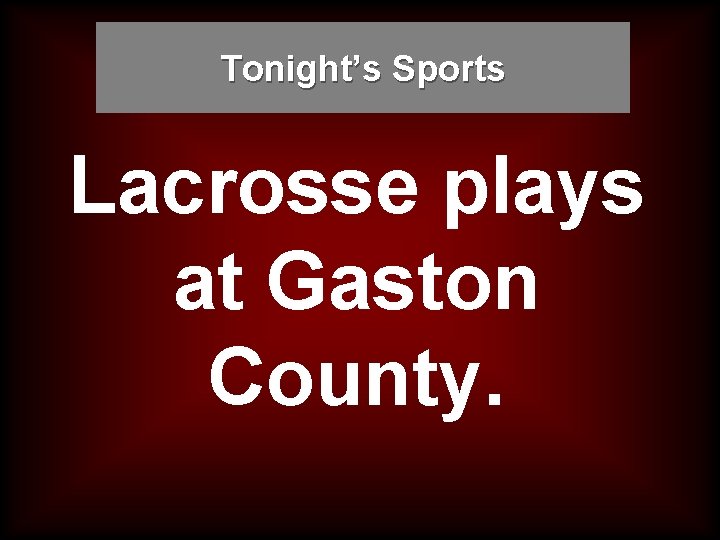 Tonight’s Sports Lacrosse plays at Gaston County. 