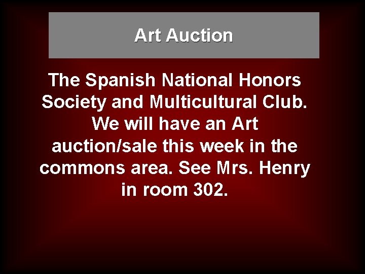 Art Auction The Spanish National Honors Society and Multicultural Club. We will have an