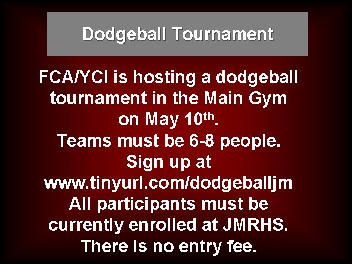 Dodgeball Tournament FCA/YCI is hosting a dodgeball tournament in the Main Gym on May