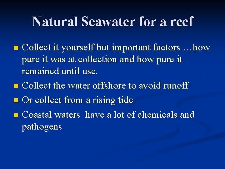Natural Seawater for a reef Collect it yourself but important factors …how pure it
