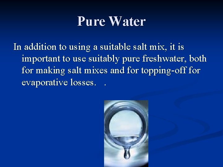 Pure Water In addition to using a suitable salt mix, it is important to