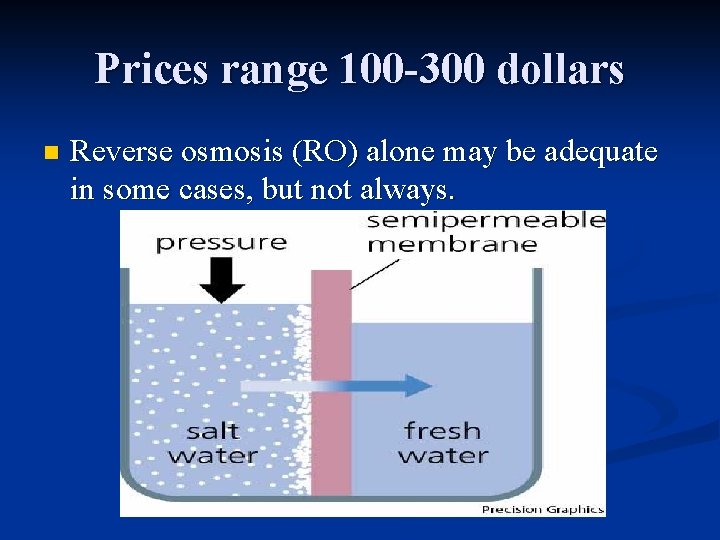 Prices range 100 -300 dollars n Reverse osmosis (RO) alone may be adequate in