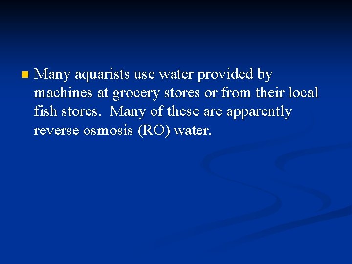 n Many aquarists use water provided by machines at grocery stores or from their