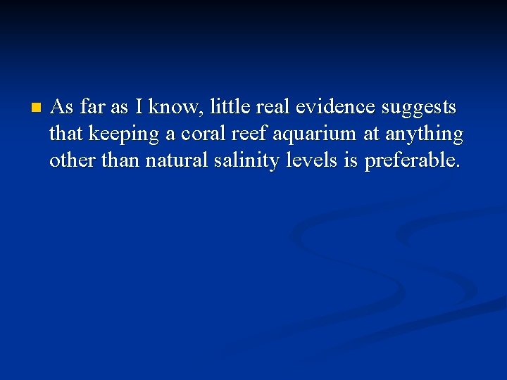n As far as I know, little real evidence suggests that keeping a coral