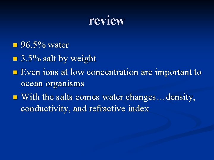 review 96. 5% water n 3. 5% salt by weight n Even ions at