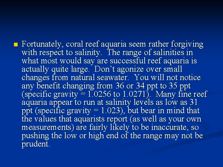 n Fortunately, coral reef aquaria seem rather forgiving with respect to salinity. The range