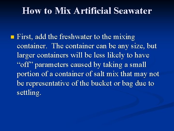 How to Mix Artificial Seawater n First, add the freshwater to the mixing container.