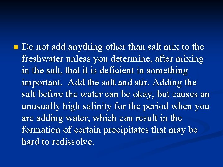 n Do not add anything other than salt mix to the freshwater unless you