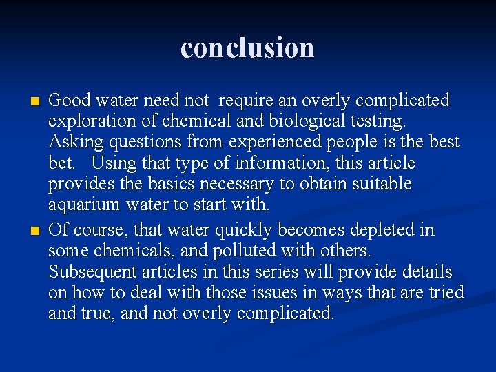conclusion n n Good water need not require an overly complicated exploration of chemical