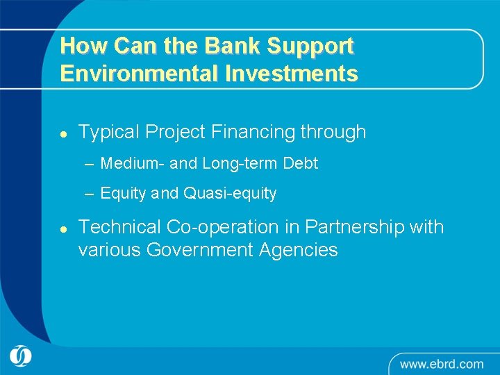 How Can the Bank Support Environmental Investments l Typical Project Financing through – Medium-