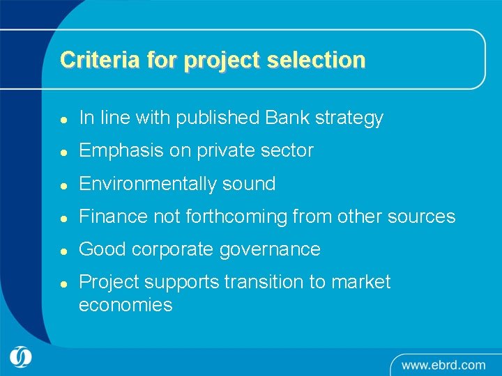 Criteria for project selection l In line with published Bank strategy l Emphasis on