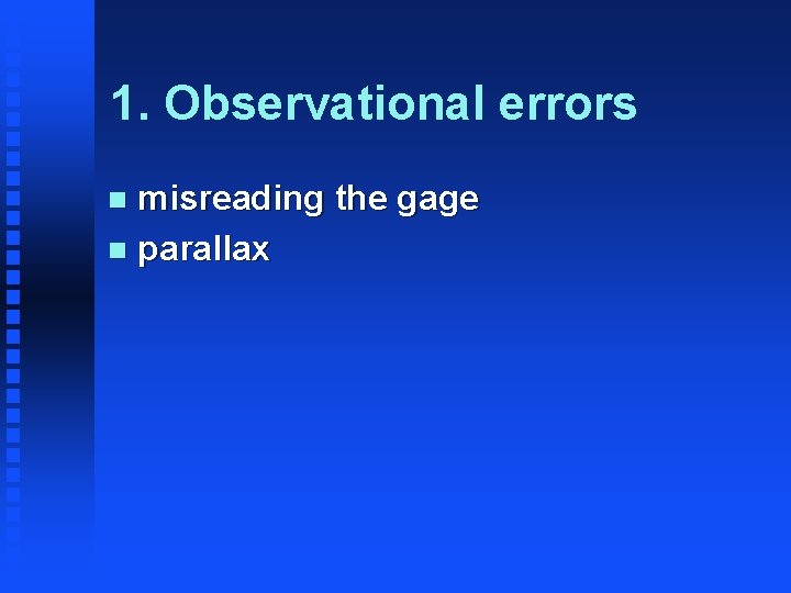 1. Observational errors misreading the gage n parallax n 