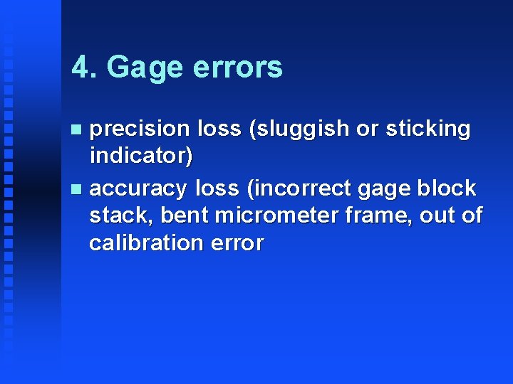 4. Gage errors precision loss (sluggish or sticking indicator) n accuracy loss (incorrect gage