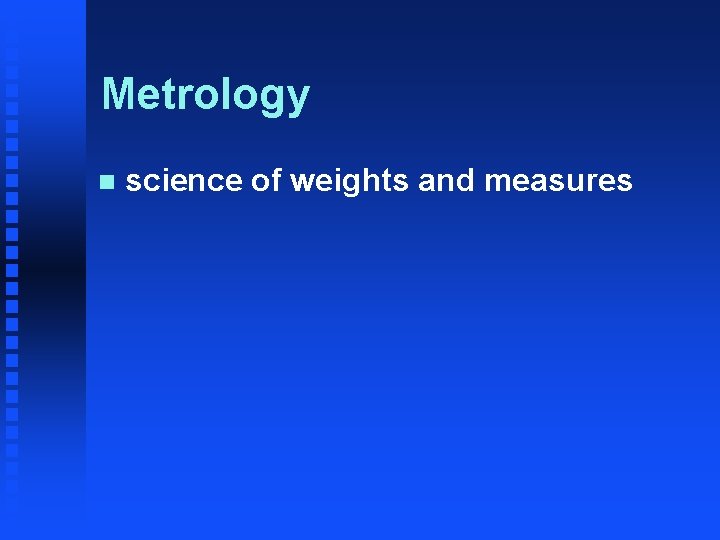 Metrology n science of weights and measures 
