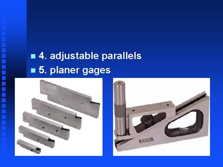 4. adjustable parallels n 5. planer gages n 