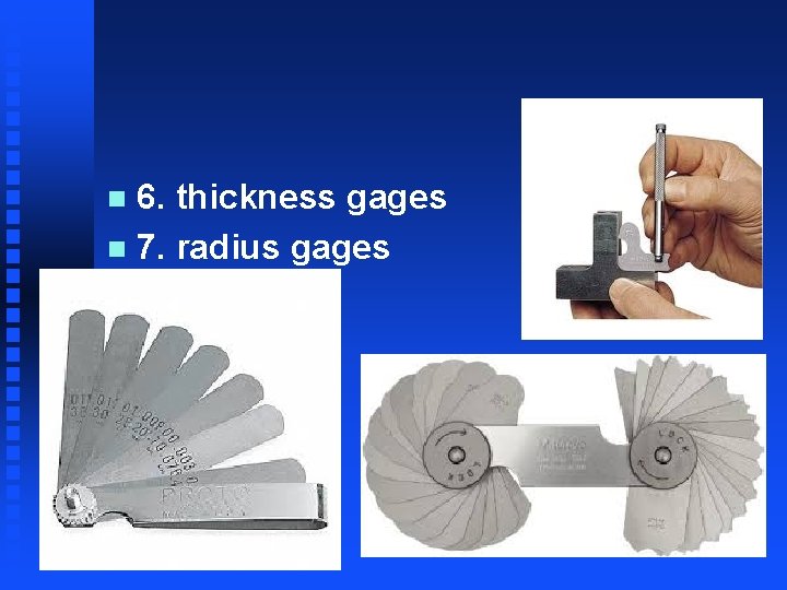 6. thickness gages n 7. radius gages n 