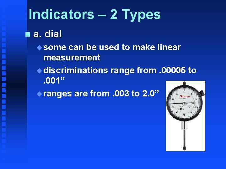 Indicators – 2 Types n a. dial u some can be used to make