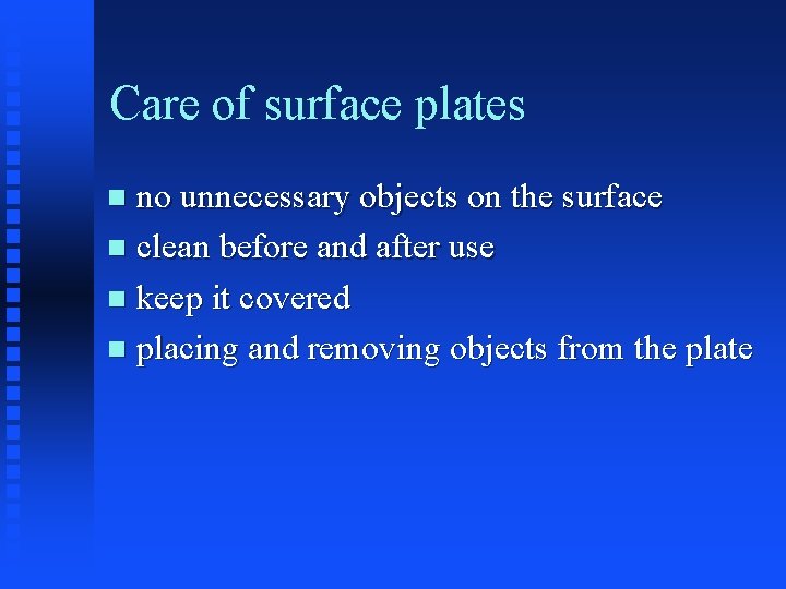 Care of surface plates no unnecessary objects on the surface n clean before and
