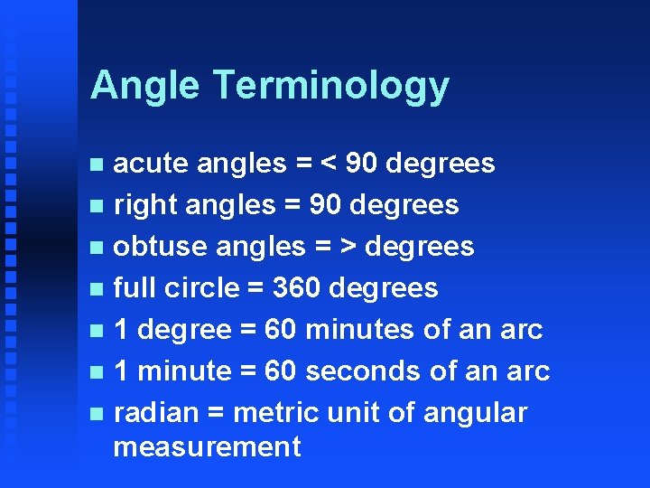 Angle Terminology acute angles = < 90 degrees n right angles = 90 degrees