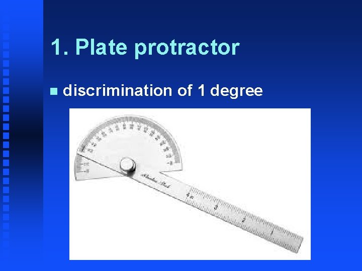 1. Plate protractor n discrimination of 1 degree 