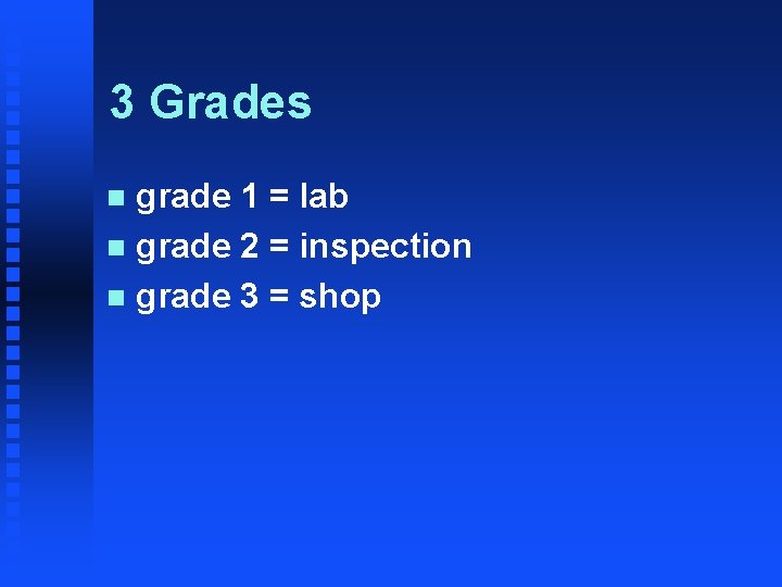 3 Grades grade 1 = lab n grade 2 = inspection n grade 3