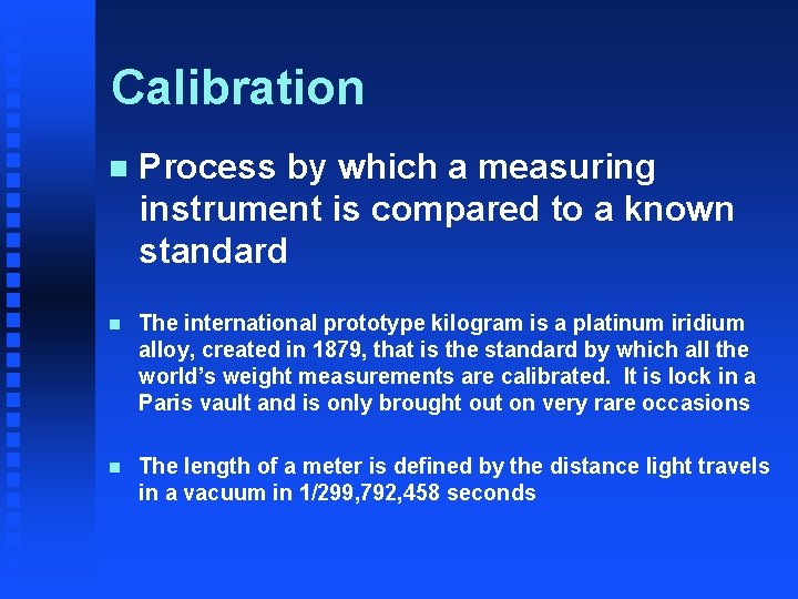 Calibration n Process by which a measuring instrument is compared to a known standard