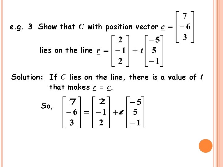 e. g. 3 Show that C with position vector lies on the line Solution: