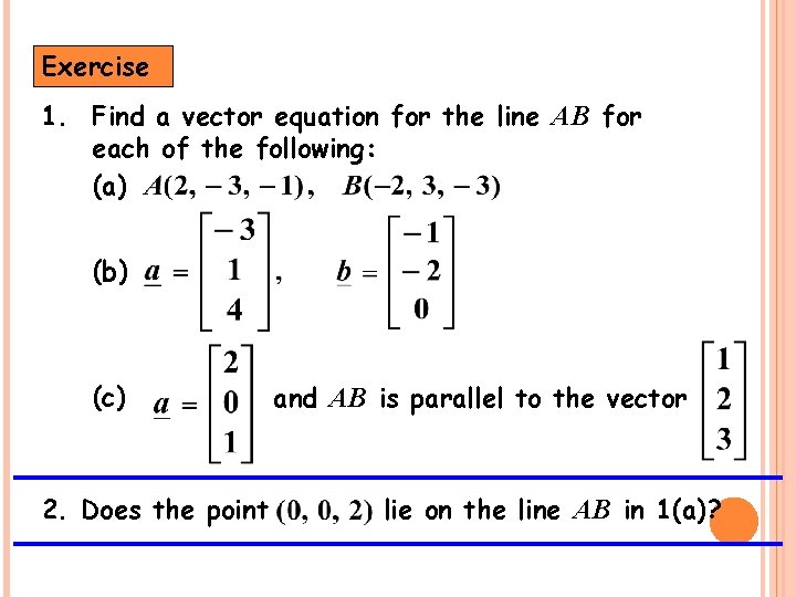 Exercise 1. Find a vector equation for the line AB for each of the