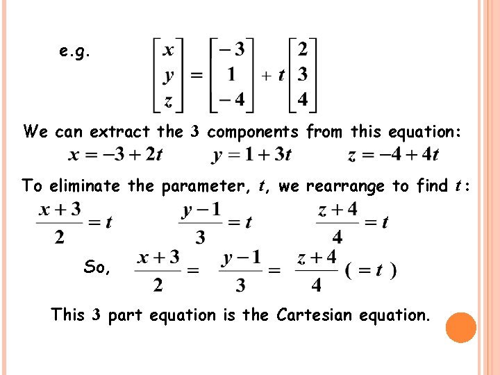 e. g. We can extract the 3 components from this equation: To eliminate the
