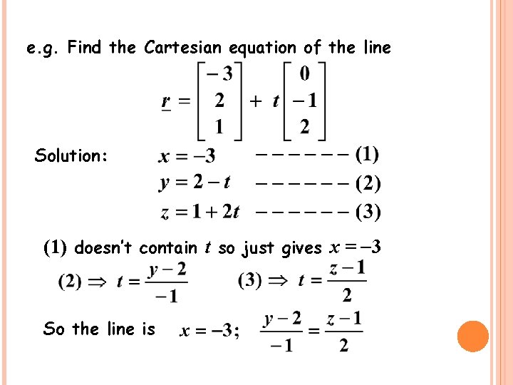 e. g. Find the Cartesian equation of the line Solution: (1) doesn’t contain t