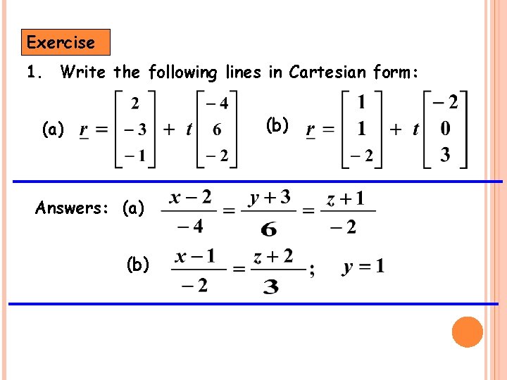 Exercise 1. Write the following lines in Cartesian form: (b) (a) Answers: (a) (b)