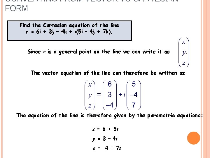 CONVERTING FROM VECTOR TO CARTESIAN FORM Find the Cartesian equation of the line r