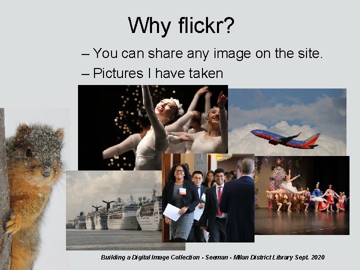 Why flickr? – You can share any image on the site. – Pictures I