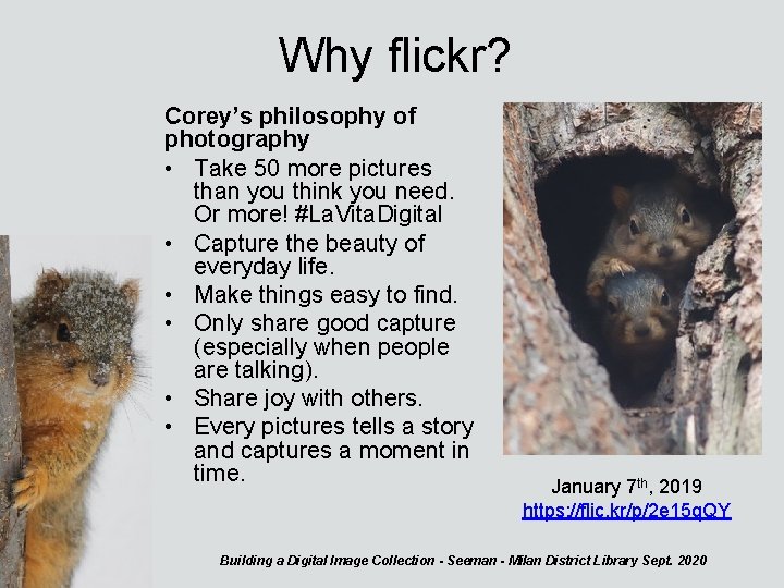 Why flickr? Corey’s philosophy of photography • Take 50 more pictures than you think