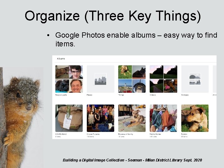 Organize (Three Key Things) • Google Photos enable albums – easy way to find