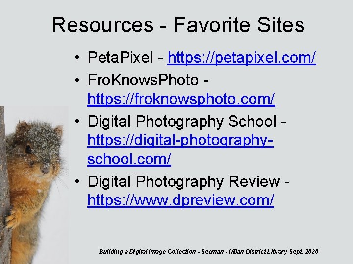 Resources - Favorite Sites • Peta. Pixel - https: //petapixel. com/ • Fro. Knows.