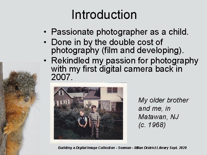 Introduction • Passionate photographer as a child. • Done in by the double cost