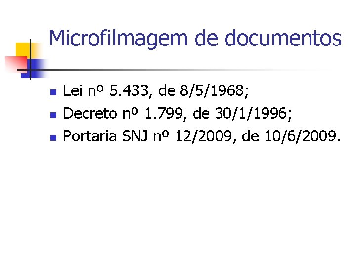 Microfilmagem de documentos n n n Lei nº 5. 433, de 8/5/1968; Decreto nº