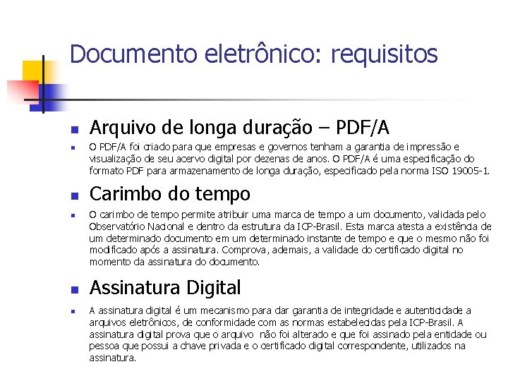 Documento eletrônico: requisitos n n n Arquivo de longa duração – PDF/A O PDF/A