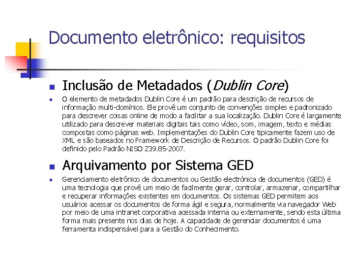 Documento eletrônico: requisitos n n Inclusão de Metadados (Dublin Core) O elemento de metadados