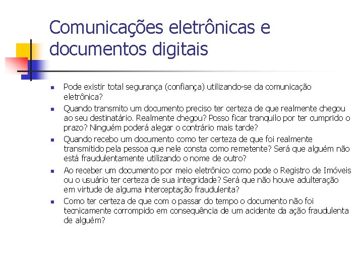 Comunicações eletrônicas e documentos digitais n n n Pode existir total segurança (confiança) utilizando-se