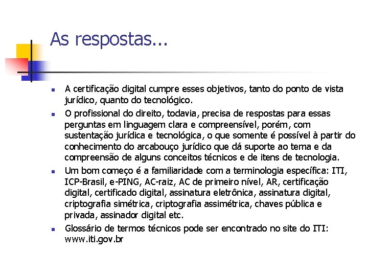 As respostas. . . n n A certificação digital cumpre esses objetivos, tanto do