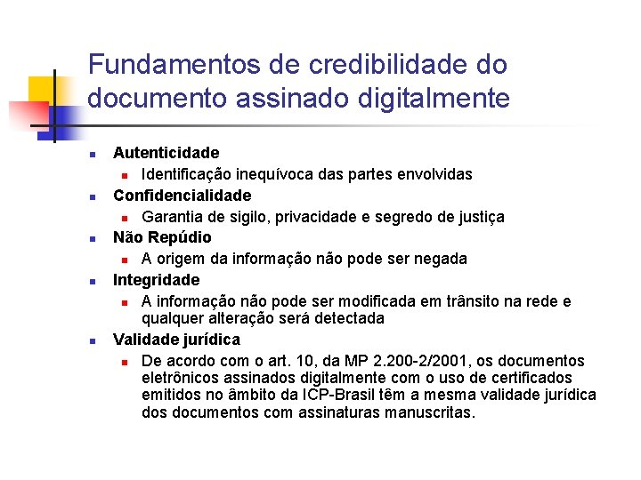 Fundamentos de credibilidade do documento assinado digitalmente n n n Autenticidade n Identificação inequívoca