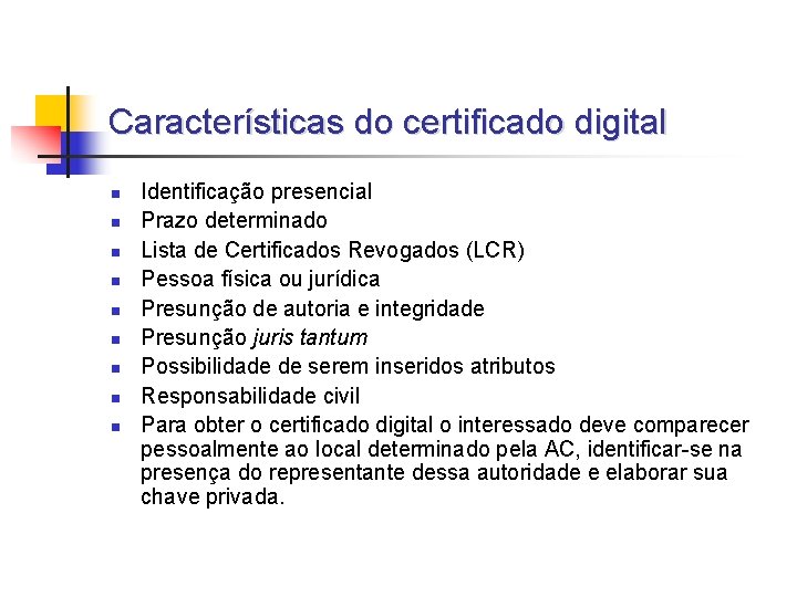 Características do certificado digital n n n n n Identificação presencial Prazo determinado Lista