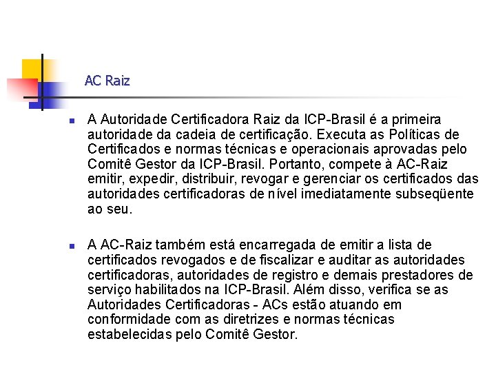 AC Raiz n n A Autoridade Certificadora Raiz da ICP-Brasil é a primeira autoridade